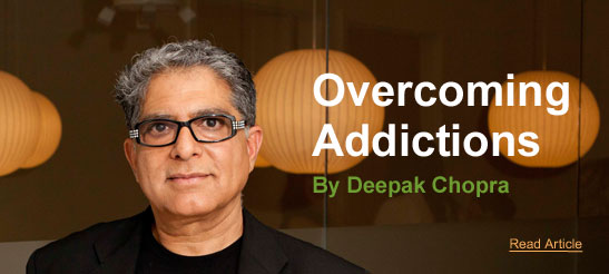 Overcoming Addictions By Deepak Chopra - Read Article